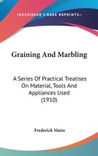 Graining And Marbling: A Series Of Practical Treatises On Material, Tools And Appliances Used (1910)