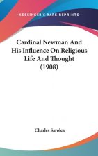 Cardinal Newman And His Influence On Religious Life And Thought (1908)