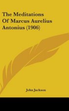 The Meditations Of Marcus Aurelius Antonius (1906)