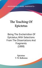 The Teaching Of Epictetus: Being The Encheiridion Of Epictetus, With Selections From The Dissertations And Fragments (1888)