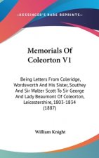 Memorials Of Coleorton V1: Being Letters From Coleridge, Wordsworth And His Sister, Southey And Sir Walter Scott To Sir George And Lady Beaumont