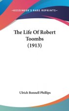 The Life Of Robert Toombs (1913)