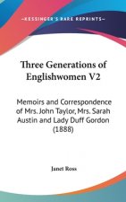 Three Generations of Englishwomen V2: Memoirs and Correspondence of Mrs. John Taylor, Mrs. Sarah Austin and Lady Duff Gordon (1888)