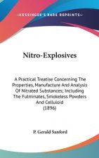 Nitro-Explosives: A Practical Treatise Concerning The Properties, Manufacture And Analysis Of Nitrated Substances; Including The Fulmina