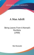 A Man Adrift: Being Leaves From A Nomad's Portfolio (1900)