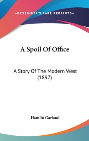 A Spoil Of Office: A Story Of The Modern West (1897)