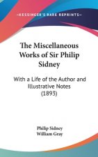 The Miscellaneous Works of Sir Philip Sidney: With a Life of the Author and Illustrative Notes (1893)