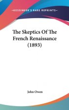 The Skeptics Of The French Renaissance (1893)