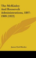 The McKinley And Roosevelt Administrations, 1897-1909 (1922)