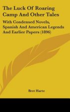 The Luck Of Roaring Camp And Other Tales: With Condensed Novels, Spanish And American Legends And Earlier Papers (1896)