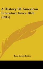 A History Of American Literature Since 1870 (1915)