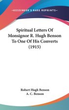 Spiritual Letters of Monsignor R. Hugh Benson to One of His Converts (1915)