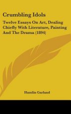 Crumbling Idols: Twelve Essays on Art, Dealing Chiefly with Literature, Painting and the Drama (1894)