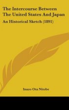 The Intercourse Between The United States And Japan: An Historical Sketch (1891)