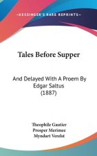 Tales Before Supper: And Delayed With A Proem By Edgar Saltus (1887)