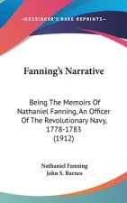 Fanning's Narrative: Being The Memoirs Of Nathaniel Fanning, An Officer Of The Revolutionary Navy, 1778-1783 (1912)
