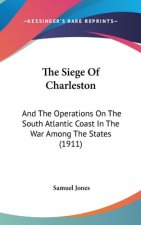 The Siege Of Charleston: And The Operations On The South Atlantic Coast In The War Among The States (1911)