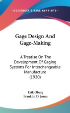 Gage Design And Gage-Making: A Treatise On The Development Of Gaging Systems For Interchangeable Manufacture (1920)