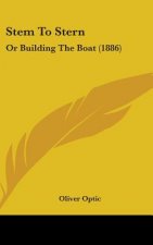 Stem To Stern: Or Building The Boat (1886)