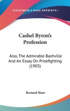 Cashel Byron's Profession: Also, The Admirable Bashville And An Essay On Prizefighting (1905)