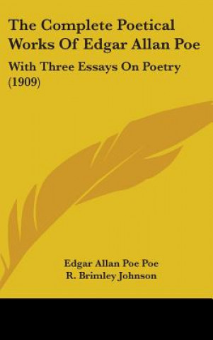 The Complete Poetical Works Of Edgar Allan Poe: With Three Essays On Poetry (1909)