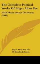 The Complete Poetical Works Of Edgar Allan Poe: With Three Essays On Poetry (1909)