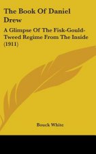 The Book of Daniel Drew: A Glimpse of the Fisk-Gould-Tweed Regime from the Inside (1911)