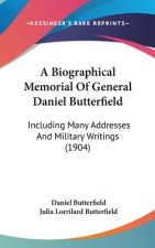 A Biographical Memorial Of General Daniel Butterfield: Including Many Addresses And Military Writings (1904)
