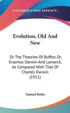 Evolution, Old And New: Or The Theories Of Buffon, Dr. Erasmus Darwin And Lamarck, As Compared With That Of Charles Darwin (1911)