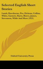 Selected English Short Stories: Lamb, Hawthorne, Poe, Dickens, Collins, White, Garnett, Harte, Bierce, James, Stevenson, Wilde And More (1921)