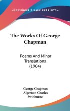 The Works Of George Chapman: Poems And Minor Translations (1904)