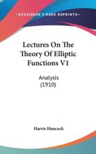 Lectures On The Theory Of Elliptic Functions V1: Analysis (1910)