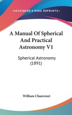A Manual of Spherical and Practical Astronomy V1: Spherical Astronomy (1891)