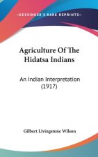 Agriculture Of The Hidatsa Indians: An Indian Interpretation (1917)