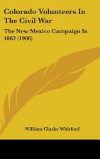 Colorado Volunteers in the Civil War: The New Mexico Campaign in 1862 (1906)