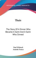 Thais: The Story Of A Sinner Who Became A Saint And A Saint Who Sinned: A Play In Four Acts (1911)
