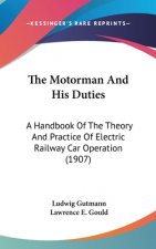 The Motorman And His Duties: A Handbook Of The Theory And Practice Of Electric Railway Car Operation (1907)
