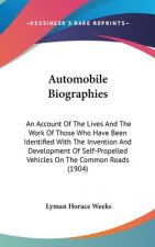 Automobile Biographies: An Account Of The Lives And The Work Of Those Who Have Been Identified With The Invention And Development Of Self-Prop