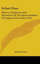 Schat-Chen: History, Traditions And Narratives Of The Queres Indians Of Laguna And Acoma (1916)