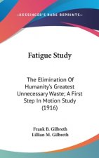 Fatigue Study: The Elimination Of Humanity's Greatest Unnecessary Waste; A First Step In Motion Study (1916)