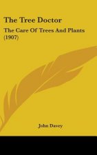 The Tree Doctor: The Care Of Trees And Plants (1907)