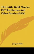 The Little Gold Miners Of The Sierras And Other Stories (1886)