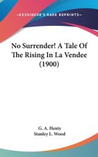 No Surrender! A Tale Of The Rising In La Vendee (1900)