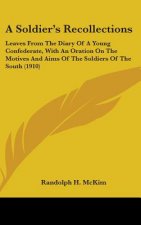 A Soldier's Recollections: Leaves from the Diary of a Young Confederate, with an Oration on the Motives and Aims of the Soldiers of the South (19