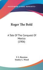 Roger The Bold: A Tale Of The Conquest Of Mexico (1906)