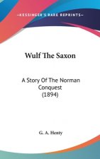 Wulf The Saxon: A Story Of The Norman Conquest (1894)