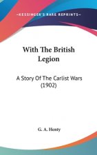 With The British Legion: A Story Of The Carlist Wars (1902)