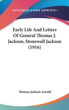 Early Life And Letters Of General Thomas J. Jackson, Stonewall Jackson (1916)