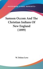 Samson Occom And The Christian Indians Of New England (1899)