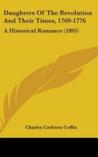 Daughters Of The Revolution And Their Times, 1769-1776: A Historical Romance (1895)